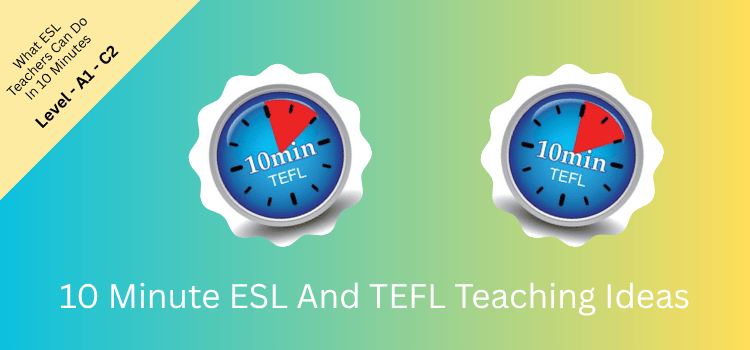 10 Minute ESL And TEFL Teaching Ideas