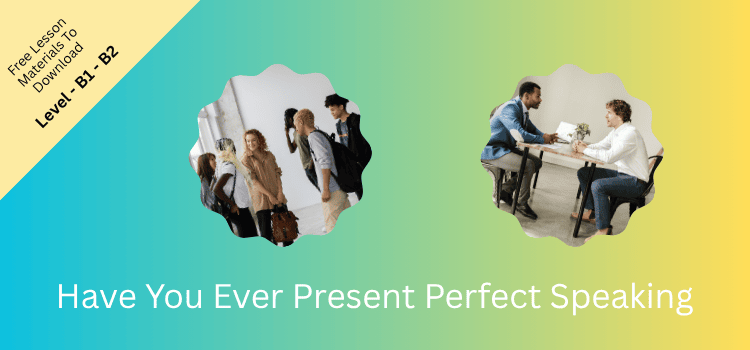 Have You Ever Present Perfect Speaking