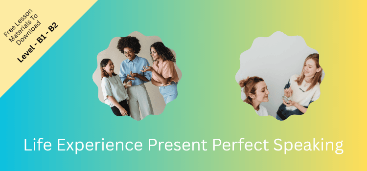 Life Experience Present Perfect Speaking