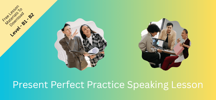 Present Perfect Practice Speaking Lesson