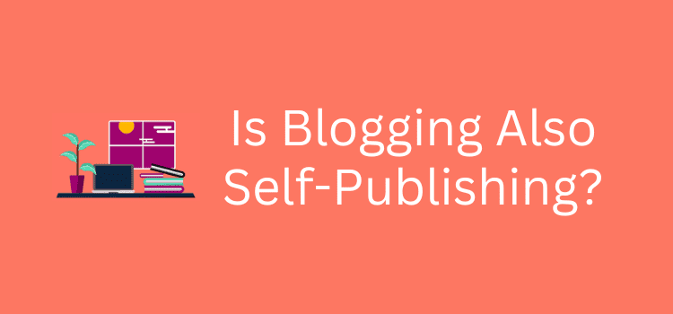 Is Blogging Also Self-Publishing