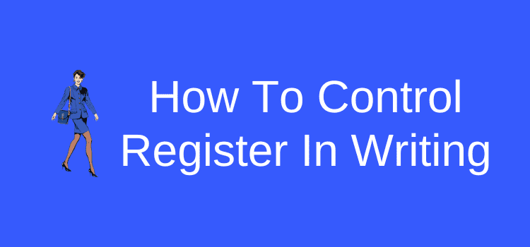 How To Control Register In Writing