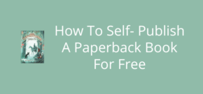 How To Self- Publish A Paperback Book For Free