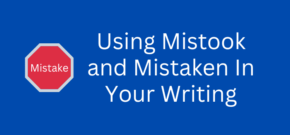 Mistook and Mistaken In Writing