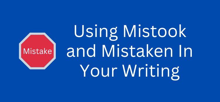 Mistook and Mistaken In Writing Mistook and Mistaken In Writing
